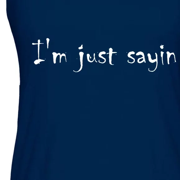 I'm Just Sayin' Ladies Essential Flowy Tank