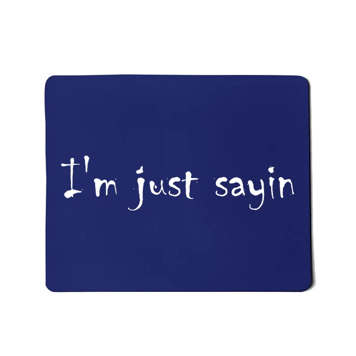 I'm Just Sayin' Mousepad