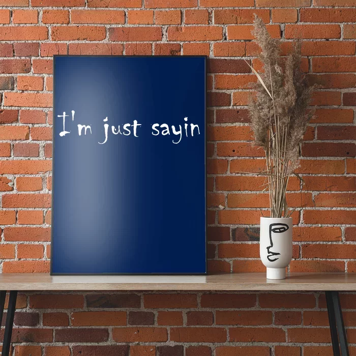 I'm Just Sayin' Poster