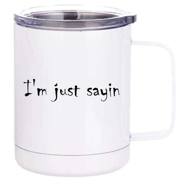 I'm Just Sayin' Front & Back 12oz Stainless Steel Tumbler Cup