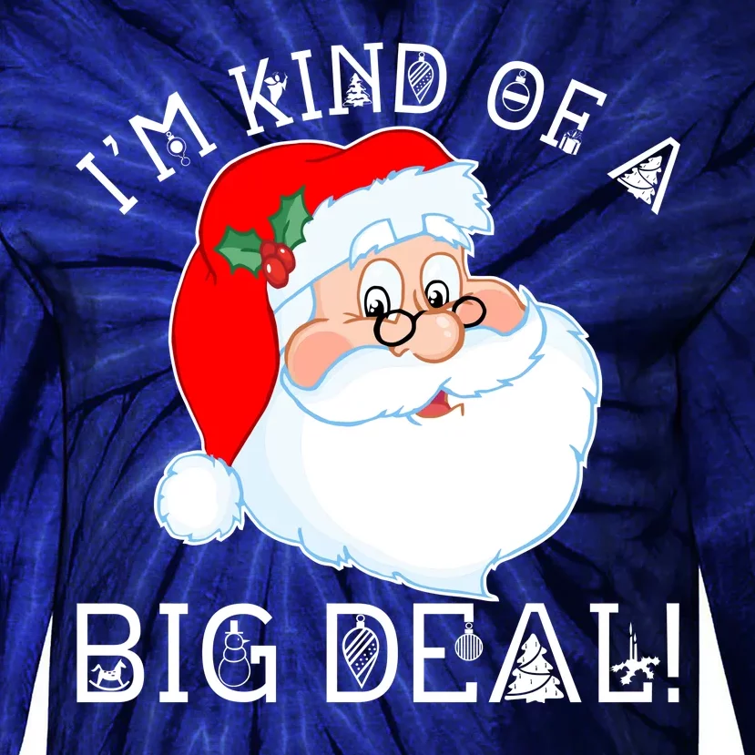 I'm Kind of a Big Deal Christmas Santa Claus Tie-Dye Long Sleeve Shirt