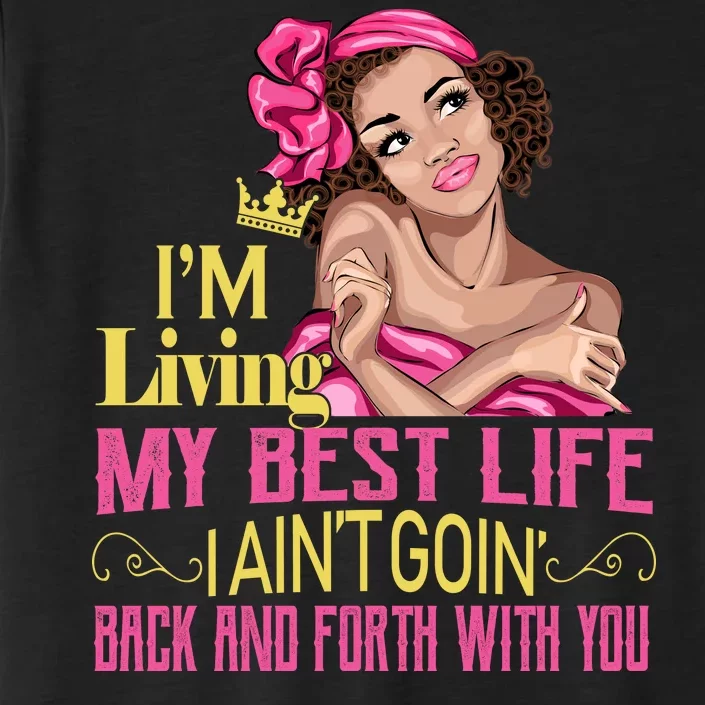 I'm Living My Best Life I A'int Going Back And Fourth ChromaSoft Performance T-Shirt