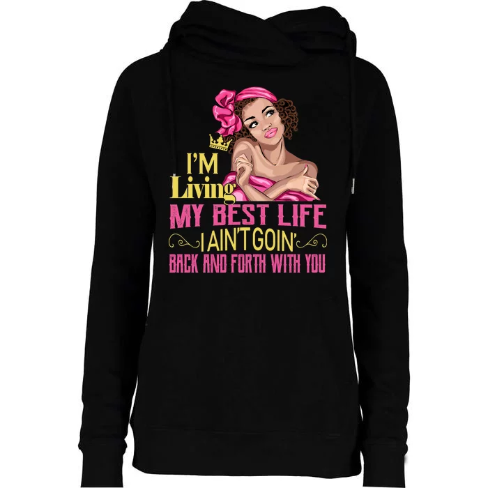 I'm Living My Best Life I A'int Going Back And Fourth Womens Funnel Neck Pullover Hood