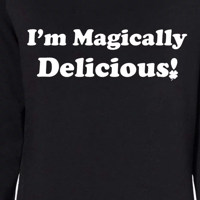 I'm Magically Delicious! Funny St. Patrick's Day Womens California Wash Sweatshirt