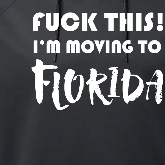 I'm Moving To Florida Performance Fleece Hoodie