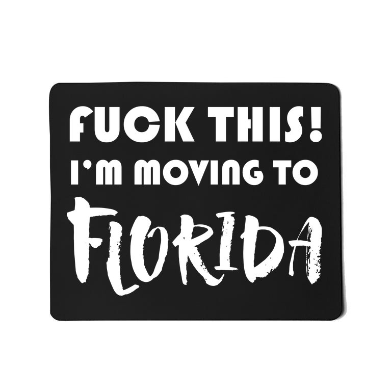 I'm Moving To Florida Mousepad