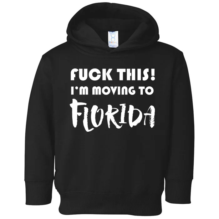 I'm Moving To Florida Toddler Hoodie