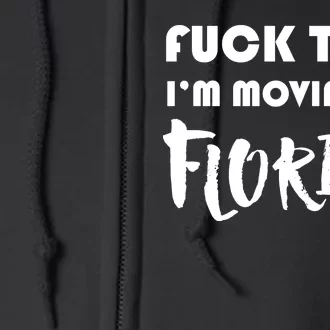 I'm Moving To Florida Full Zip Hoodie