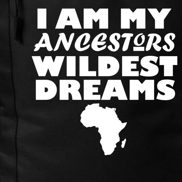 I'm My Ancestors Wildest Dreams Black History Daily Commute Backpack