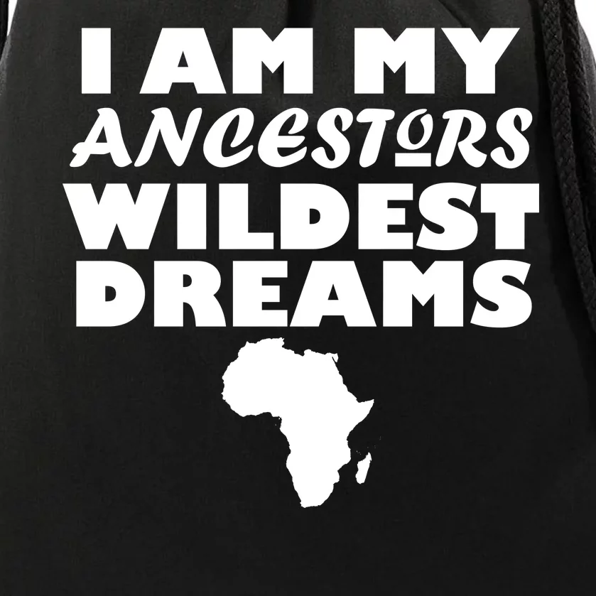 I'm My Ancestors Wildest Dreams Black History Drawstring Bag