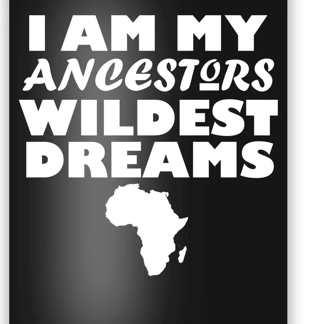 I'm My Ancestors Wildest Dreams Black History Poster