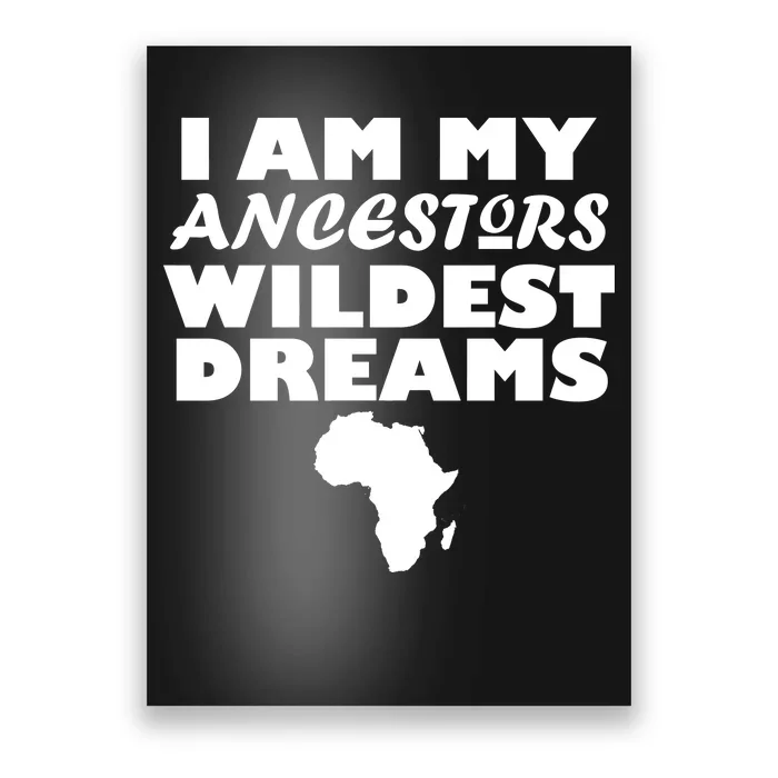 I'm My Ancestors Wildest Dreams Black History Poster