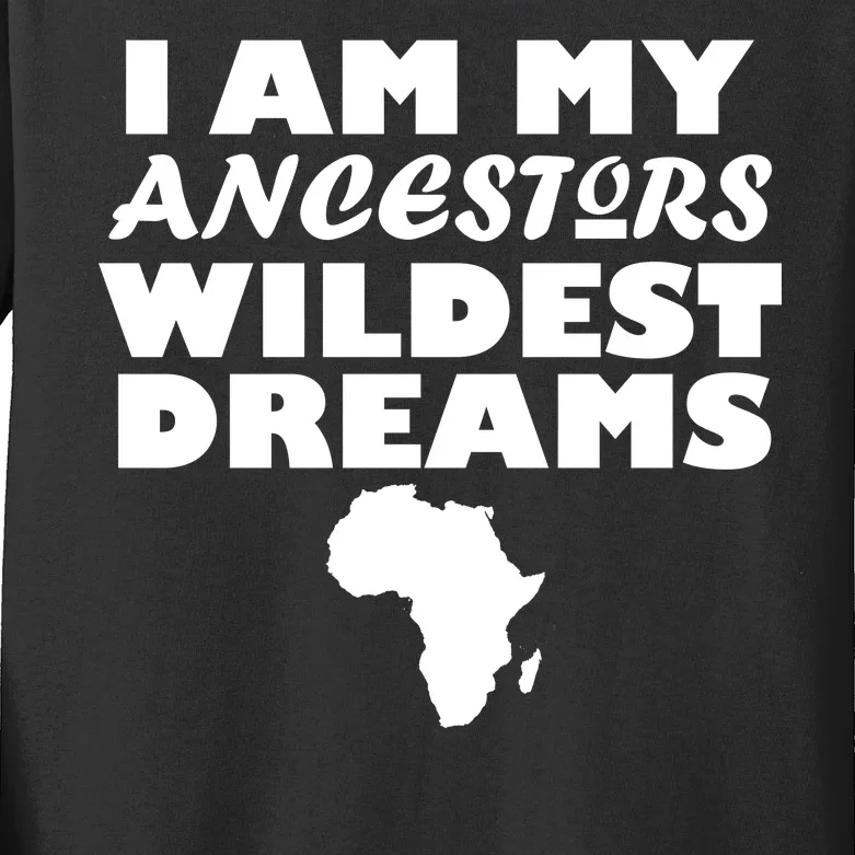 I'm My Ancestors Wildest Dreams Black History Kids Long Sleeve Shirt