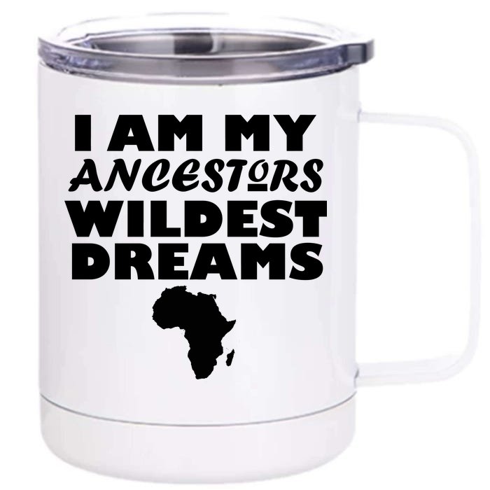 I'm My Ancestors Wildest Dreams Black History Front & Back 12oz Stainless Steel Tumbler Cup