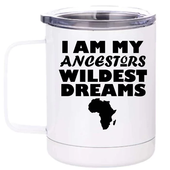 I'm My Ancestors Wildest Dreams Black History Front & Back 12oz Stainless Steel Tumbler Cup