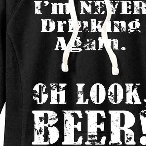 I'm Never Drinking Again Oh Look BEER Women's Fleece Hoodie