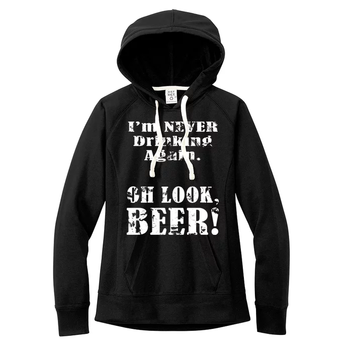 I'm Never Drinking Again Oh Look BEER Women's Fleece Hoodie