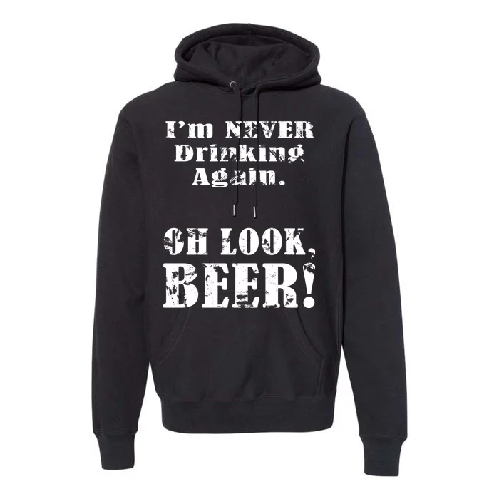 I'm Never Drinking Again Oh Look BEER Premium Hoodie