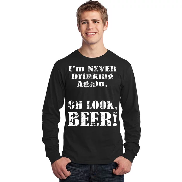 I'm Never Drinking Again Oh Look BEER Tall Long Sleeve T-Shirt