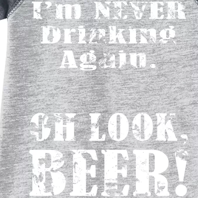 I'm Never Drinking Again Oh Look BEER Infant Baby Jersey Bodysuit