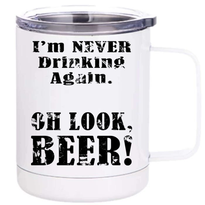 I'm Never Drinking Again Oh Look BEER Front & Back 12oz Stainless Steel Tumbler Cup