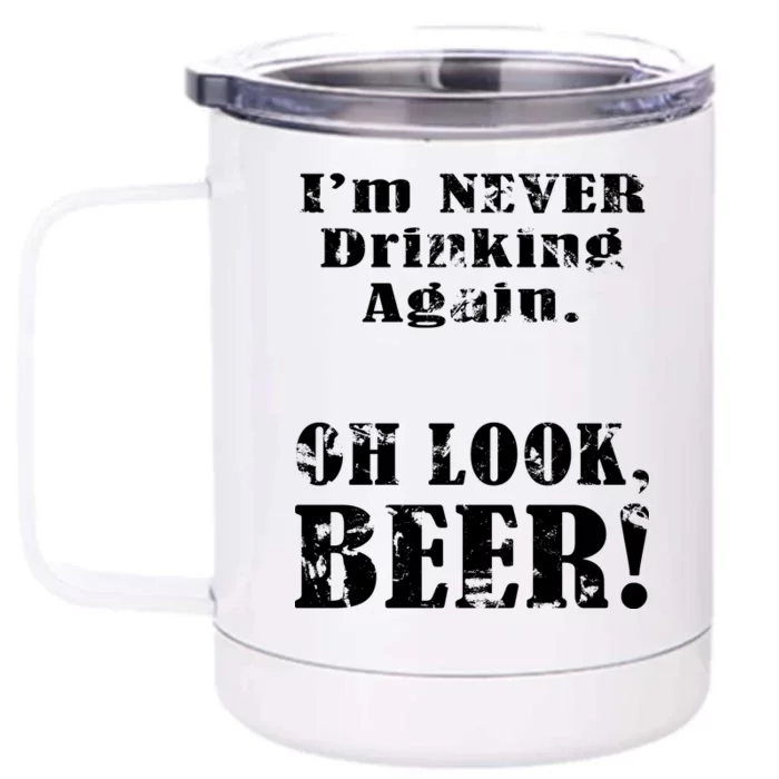 I'm Never Drinking Again Oh Look BEER Front & Back 12oz Stainless Steel Tumbler Cup