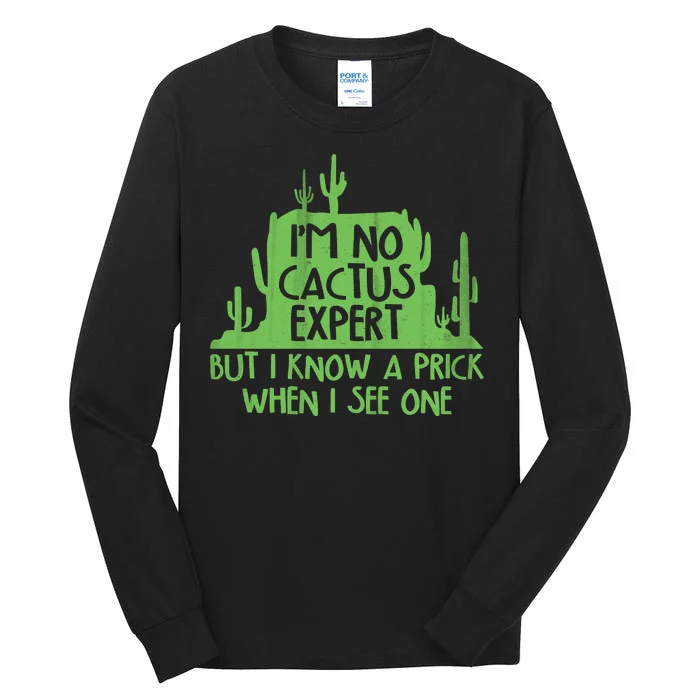 I'm No Cactus Expert But I Know a Prick When I See One Tall Long Sleeve T-Shirt