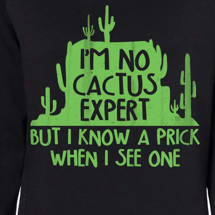 I'm No Cactus Expert But I Know a Prick When I See One Womens California Wash Sweatshirt