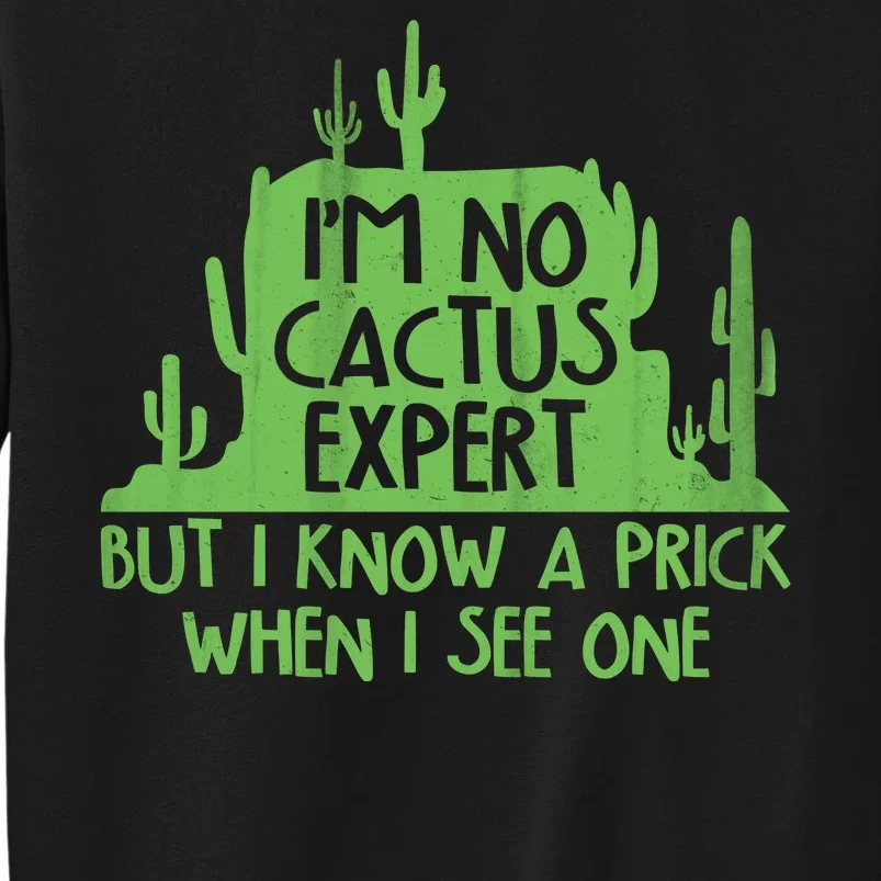 I'm No Cactus Expert But I Know a Prick When I See One Tall Sweatshirt