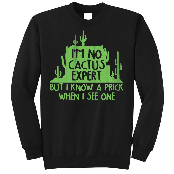 I'm No Cactus Expert But I Know a Prick When I See One Tall Sweatshirt