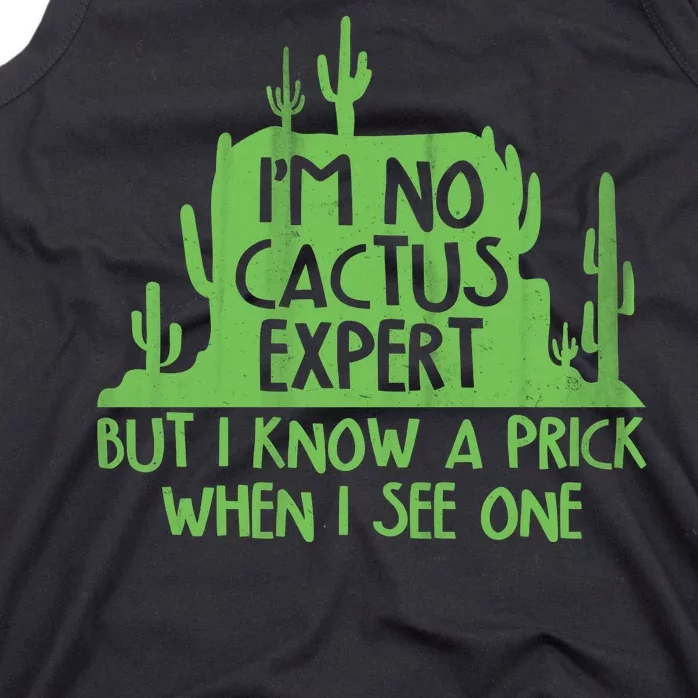 I'm No Cactus Expert But I Know a Prick When I See One Tank Top