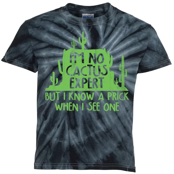 I'm No Cactus Expert But I Know a Prick When I See One Kids Tie-Dye T-Shirt