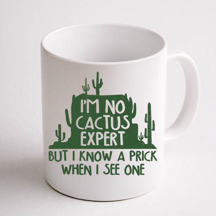 I'm No Cactus Expert But I Know a Prick When I See One Front & Back Coffee Mug