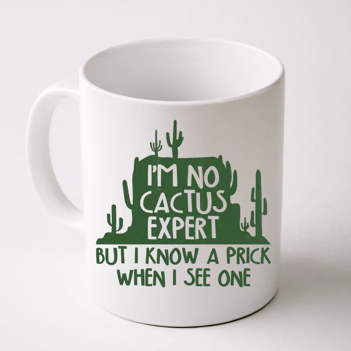 I'm No Cactus Expert But I Know a Prick When I See One Front & Back Coffee Mug