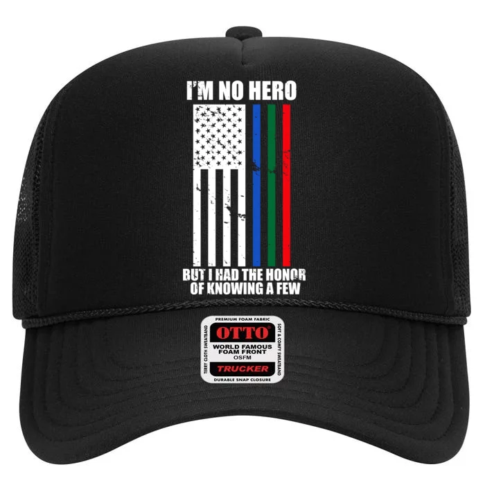 I'm No Hero Bu I Had The Honor Of Knowing A Few High Crown Mesh Trucker Hat