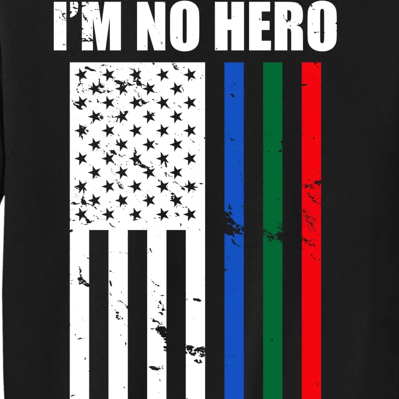 I'm No Hero Bu I Had The Honor Of Knowing A Few Tall Sweatshirt