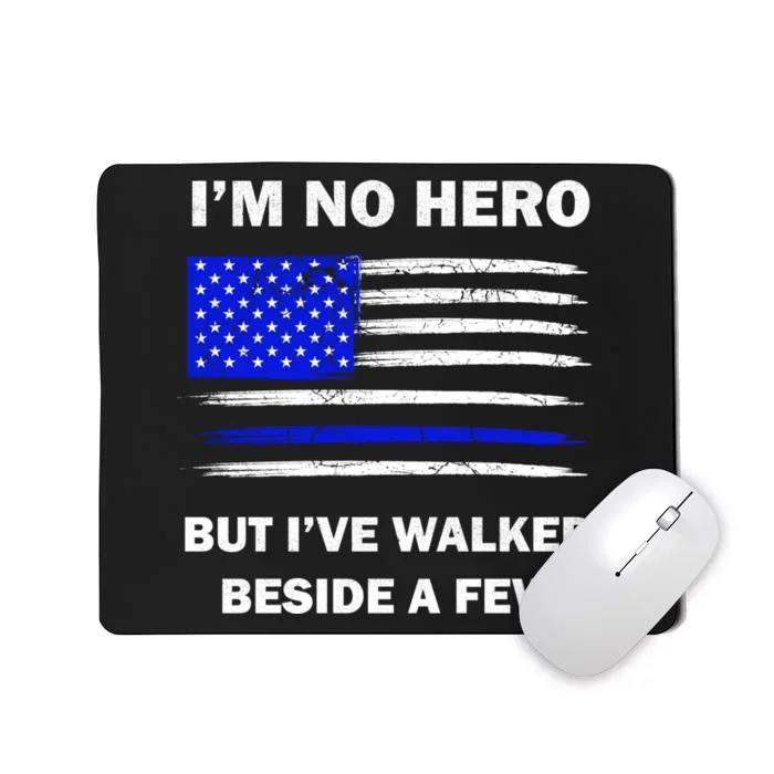 I'm No Hero But I've Walked Beside A Few Mousepad