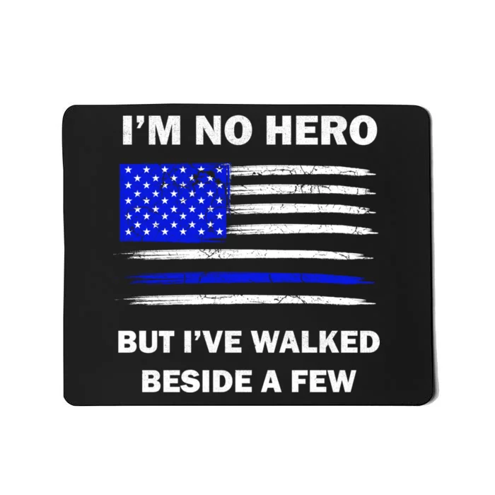 I'm No Hero But I've Walked Beside A Few Mousepad