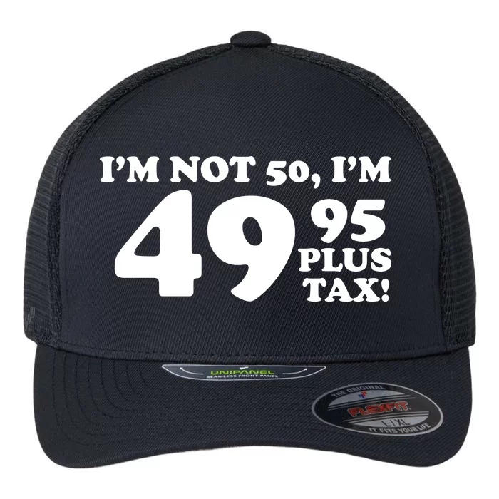 I'm Not 50 Funny Birthday Flexfit Unipanel Trucker Cap