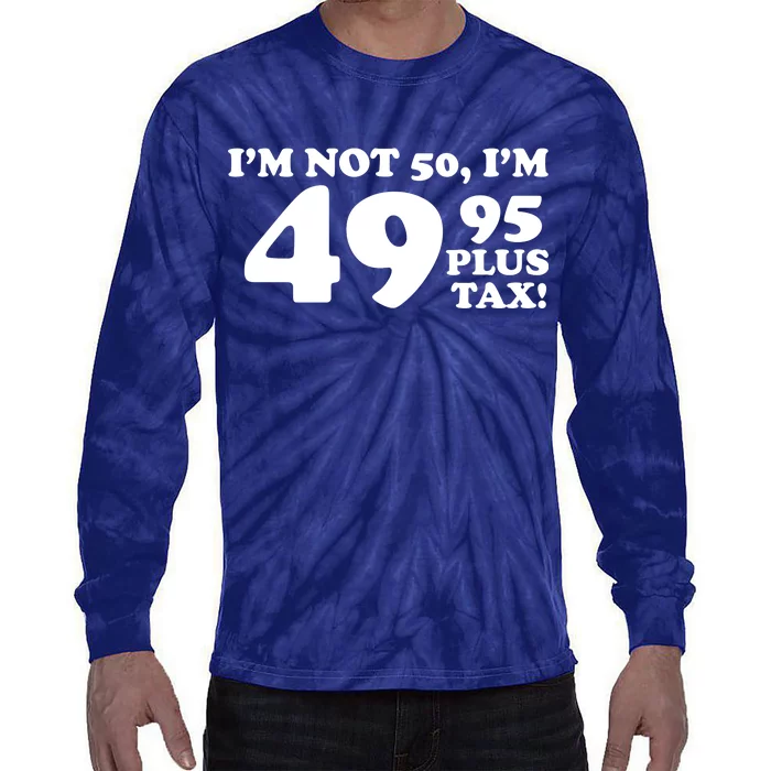 I'm Not 50 Funny Birthday Tie-Dye Long Sleeve Shirt