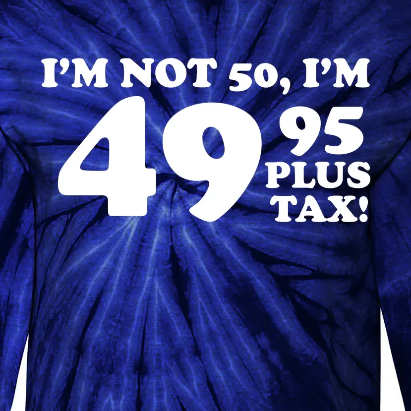 I'm Not 50 Funny Birthday Tie-Dye Long Sleeve Shirt