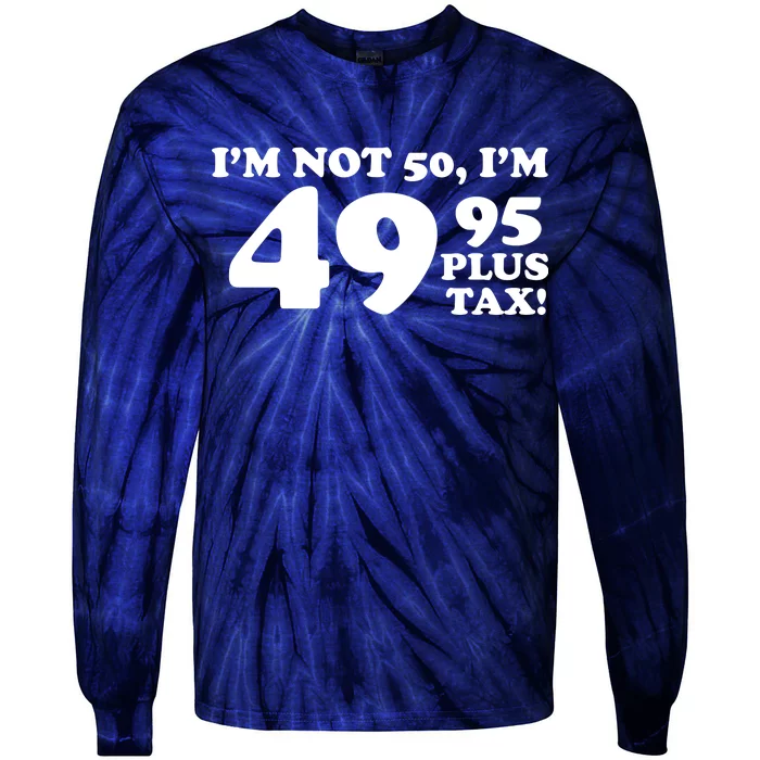 I'm Not 50 Funny Birthday Tie-Dye Long Sleeve Shirt