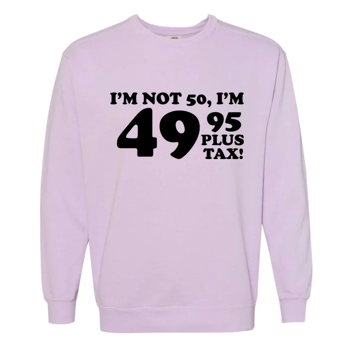 I'm Not 50 Funny Birthday Garment-Dyed Sweatshirt