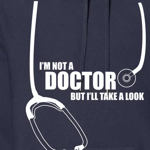 I'm Not A Doctor But Will Take A Look Premium Hoodie