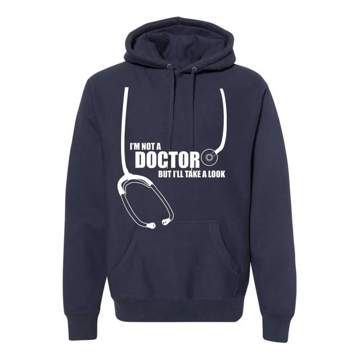 I'm Not A Doctor But Will Take A Look Premium Hoodie