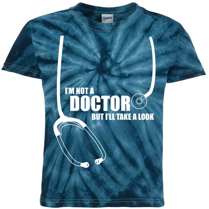 I'm Not A Doctor But Will Take A Look Kids Tie-Dye T-Shirt