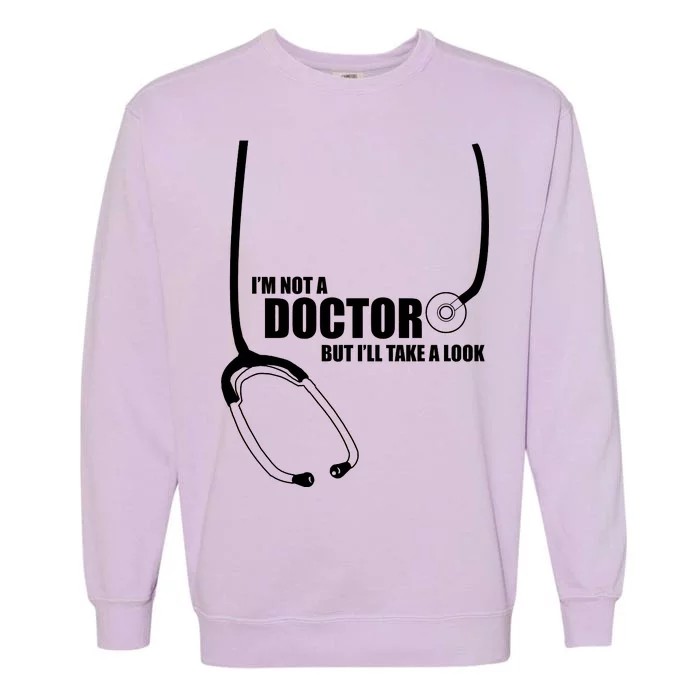 I'm Not A Doctor But Will Take A Look Garment-Dyed Sweatshirt