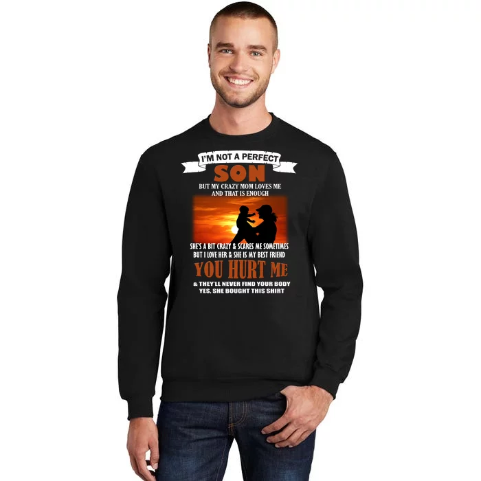 I'm Not A Perfect Son But My Crazy Mom Loves Me Tall Sweatshirt