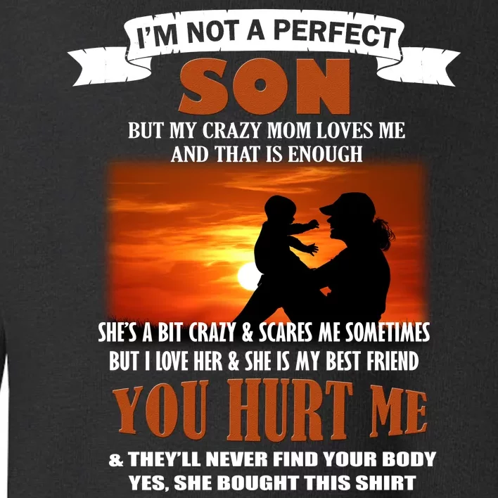 I'm Not A Perfect Son But My Crazy Mom Loves Me Toddler Sweatshirt