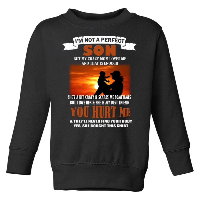 I'm Not A Perfect Son But My Crazy Mom Loves Me Toddler Sweatshirt